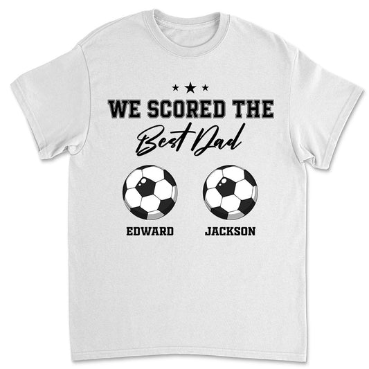 We Scored The Best Dad Grandpa - Personalized Custom Shirt