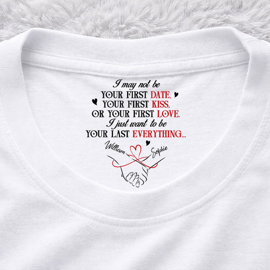 Your Last Everything - Personalized Custom Inside Neck Print T-shirt